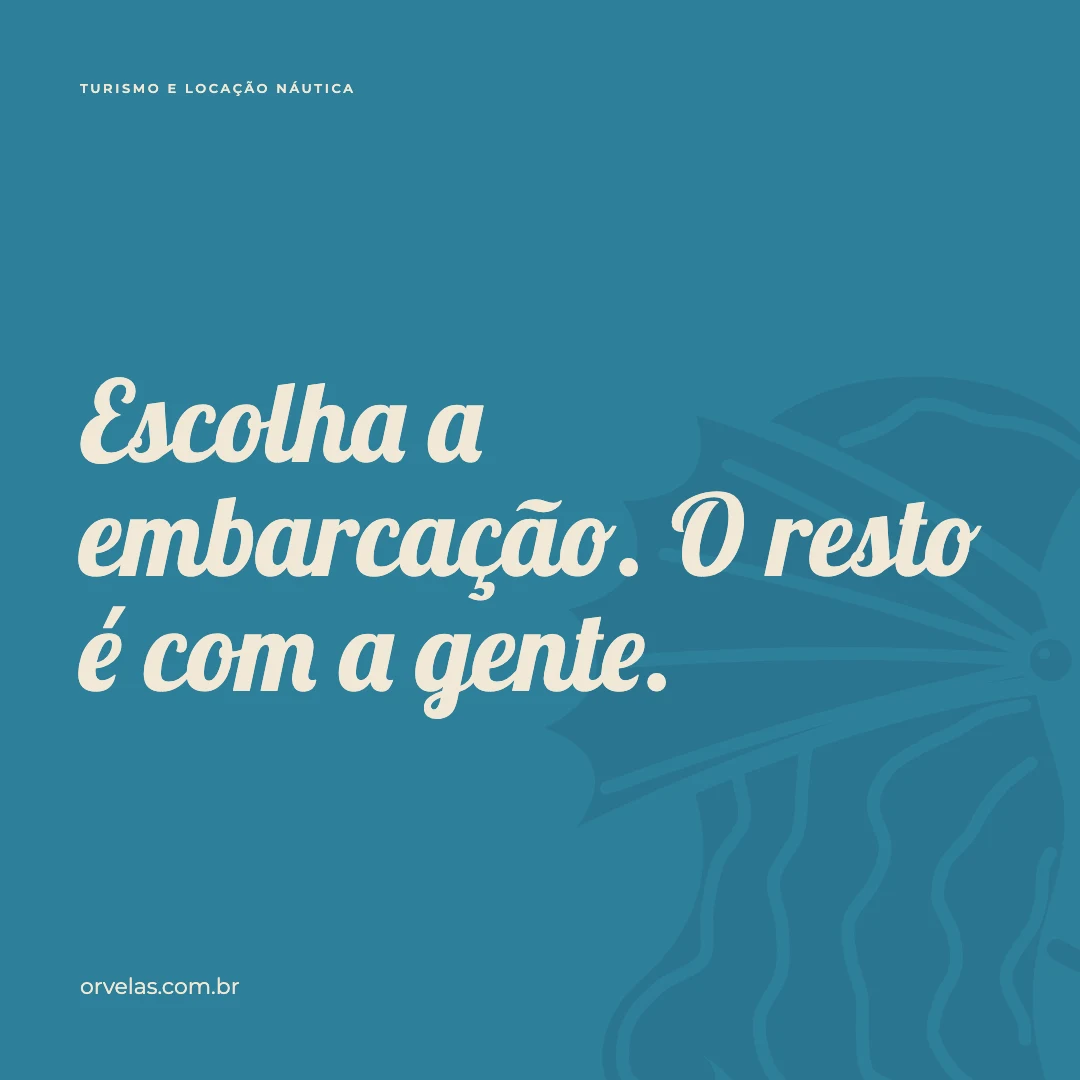 Post Orvelas: Escolha a embarcação. O resto é com a gente.